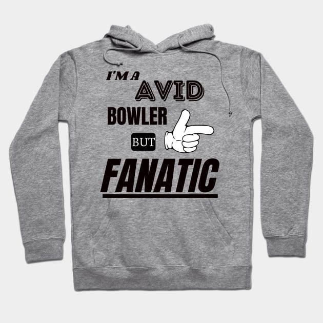 Avid Bowler and a Fanatic Hoodie by KKMDESIGN